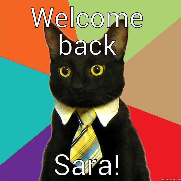 Sara's back... - WELCOME BACK SARA! Business Cat