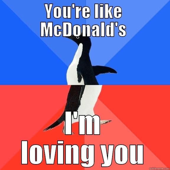 YOU'RE LIKE MCDONALD'S I'M LOVING YOU Socially Awkward Awesome Penguin