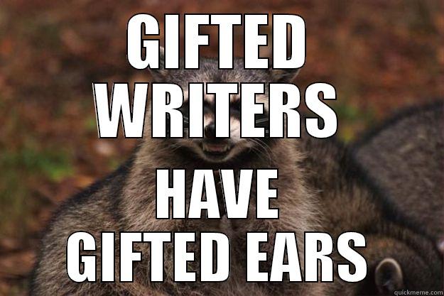 GIFTED WRITERS HAVE GIFTED EARS Evil Plotting Raccoon