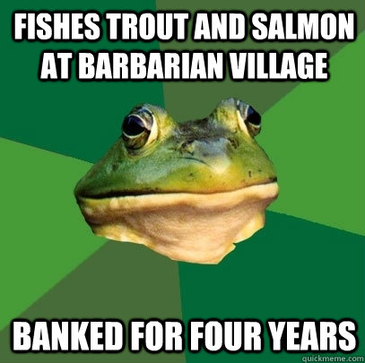 Fishes trout and salmon at barbarian village Banked for four years - Fishes trout and salmon at barbarian village Banked for four years  Foul Bachelor Frog