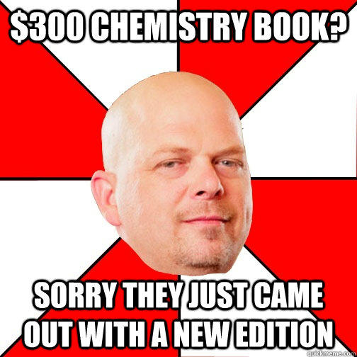 $300 Chemistry book? Sorry they just came out with a new edition  Pawn Star