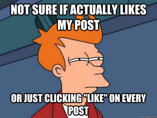 Not sure if actually likes my post or just clicking 