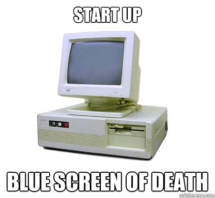 Start up Blue screen of death  Your First Computer