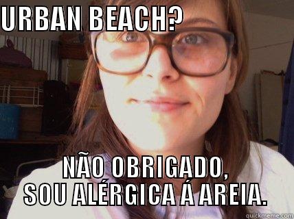 URBAN BEACH?                     NÃO OBRIGADO, SOU ALÉRGICA Á AREIA. Misc