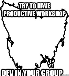 Try to have productive workshop Dev in your group  