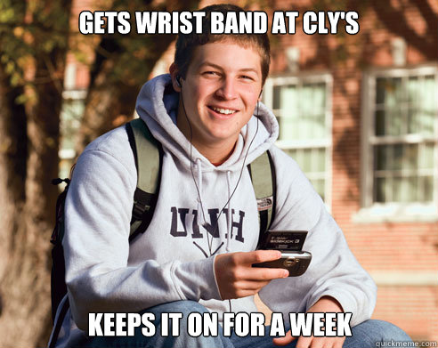 Gets wrist band at cly's keeps it on for a week  College Freshman