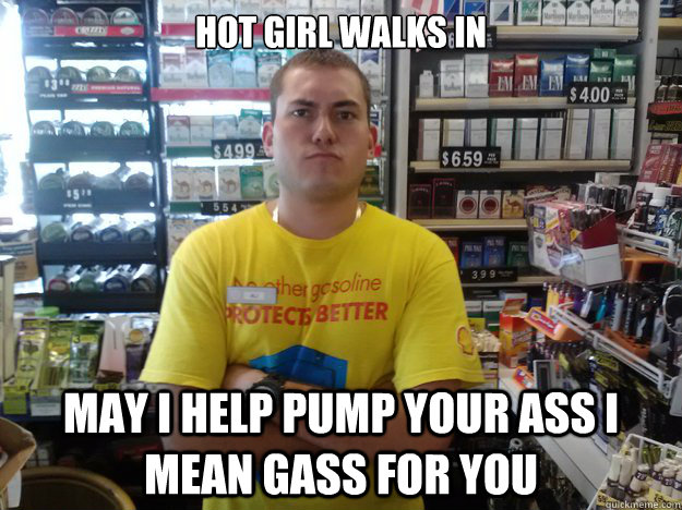 Hot girl walks in May i help pump your ass i mean gass for you  