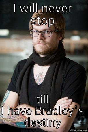 I WILL NEVER STOP TILL I HAVE BRADLEY'S DESTINY Hipster Barista