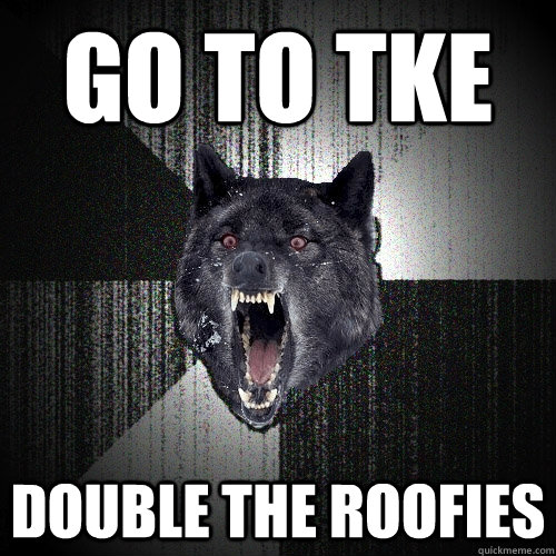 Go to TKE DOUBLE THE ROOFIES   Insanity Wolf