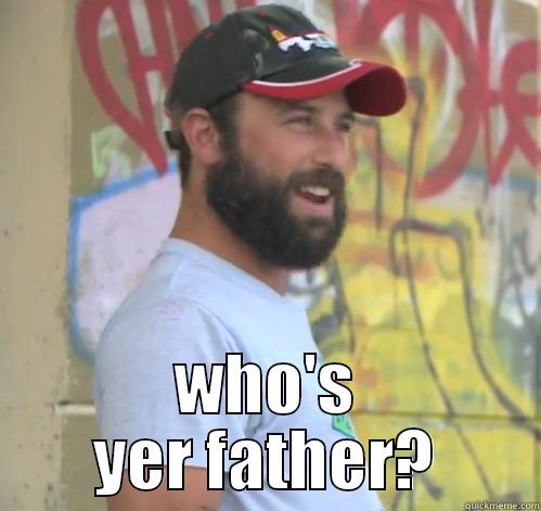  WHO'S YER FATHER? Misc