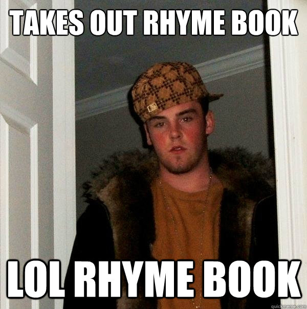 TAKES OUT RHYME BOOK LOL RHYME BOOK  Scumbag Steve