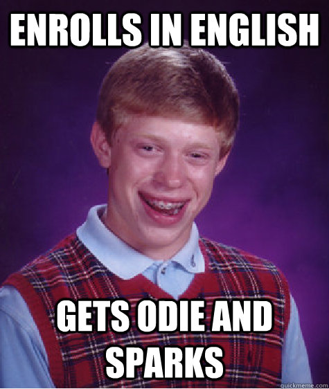 enrolls in english gets odie and sparks  Bad Luck Brian