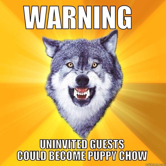 WARNING  UNINVITED GUESTS COULD BECOME PUPPY CHOW Courage Wolf