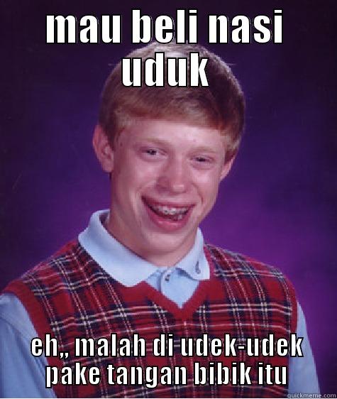 hsaha gilee - MAU BELI NASI UDUK EH,, MALAH DI UDEK-UDEK PAKE TANGAN BIBIK ITU Bad Luck Brian