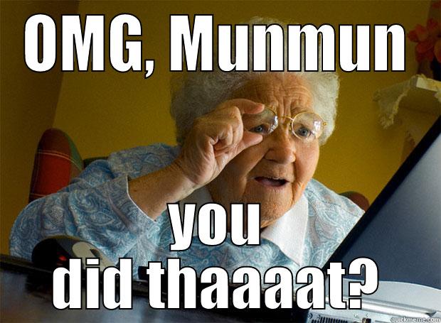 OMG, MUNMUN YOU DID THAAAAT? Grandma finds the Internet