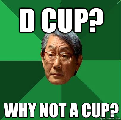 D cup? Why not A cup?  High Expectations Asian Father