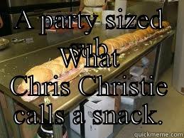 A PARTY SIZED SUB WHAT CHRIS CHRISTIE CALLS A SNACK. Misc