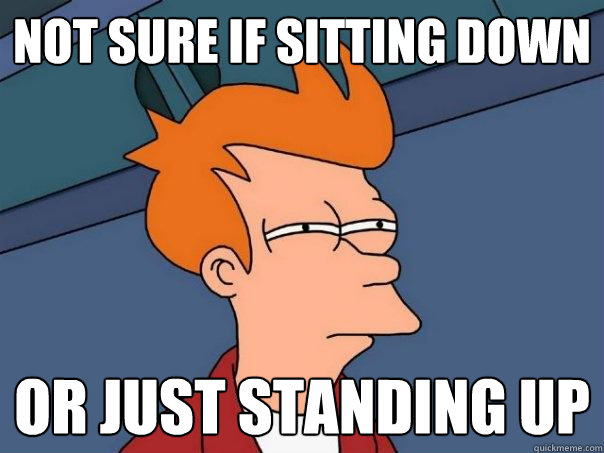 not sure if sitting down or just standing up  Futurama Fry