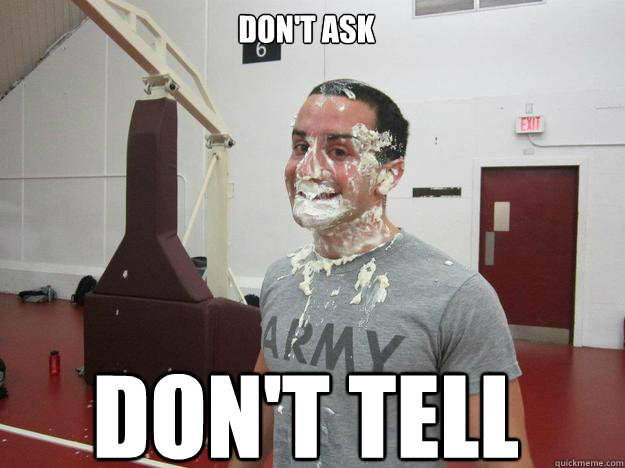 Don't Ask DON'T TELL - Don't Ask DON'T TELL  U.S Army...AWWW YEAHHHH