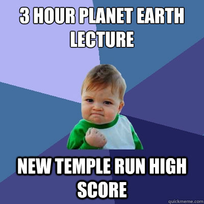 3 hour Planet earth lecture New temple run high score  Success Kid