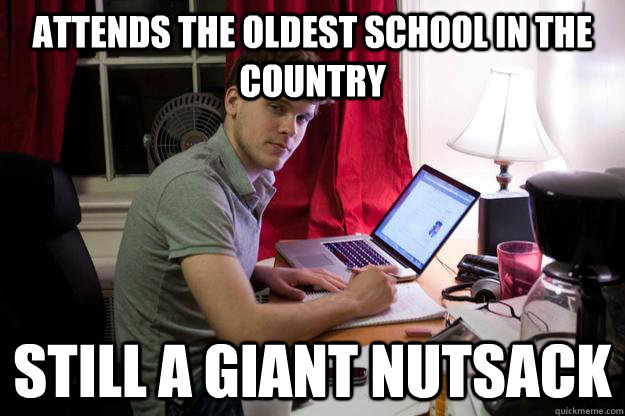 Attends the oldest school in the country still a giant nutsack - Attends the oldest school in the country still a giant nutsack  Harvard Douchebag