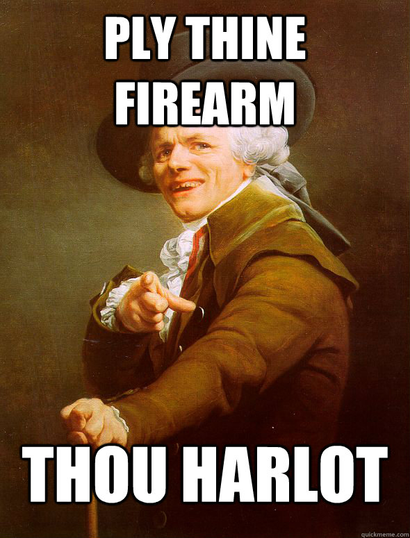 ply thine firearm Thou harlot - ply thine firearm Thou harlot  Joseph Ducreux