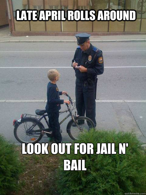 Late April rolls around Look out for Jail n' bail - Late April rolls around Look out for Jail n' bail  Traffic Cops