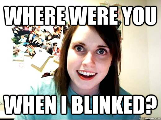 where were you  when i blinked? - where were you  when i blinked?  OverlyAttachedSarahCollins