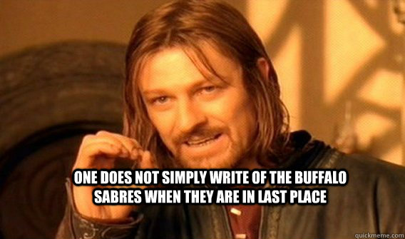 One Does not simply write of the buffalo sabres when they are in last place  