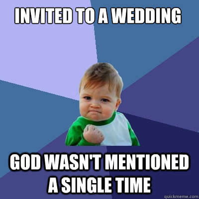 invited to a wedding god wasn't mentioned a single time  Success Kid