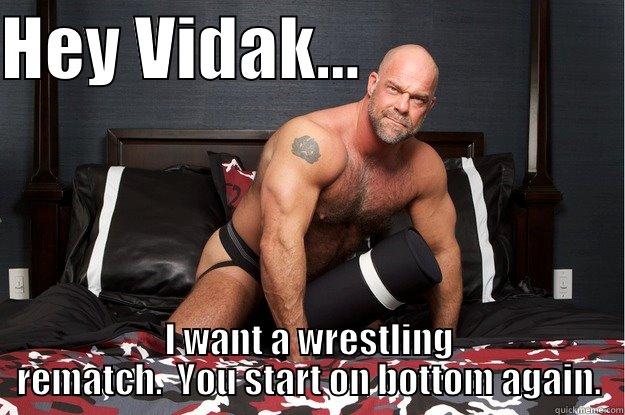 HEY VIDAK...                    I WANT A WRESTLING REMATCH.  YOU START ON BOTTOM AGAIN. Gorilla Man