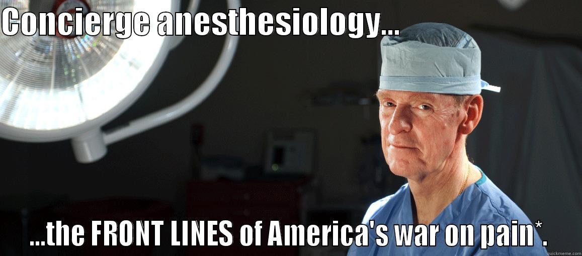 CONCIERGE ANESTHESIOLOGY...                               ...THE FRONT LINES OF AMERICA'S WAR ON PAIN*. Misc