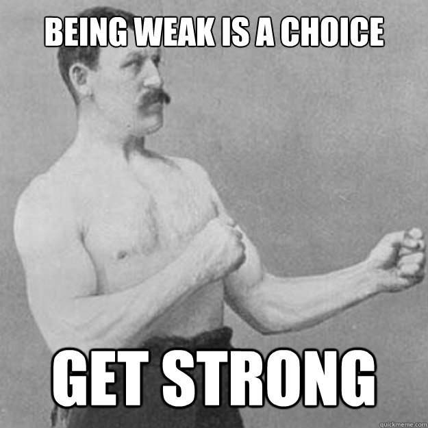 being weak is a choice get strong - being weak is a choice get strong  Misc