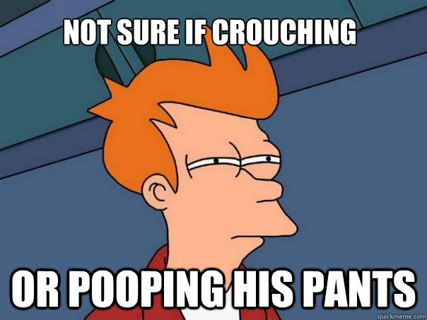 Not sure if crouching Or pooping his pants - Not sure if crouching Or pooping his pants  Futurama Fry