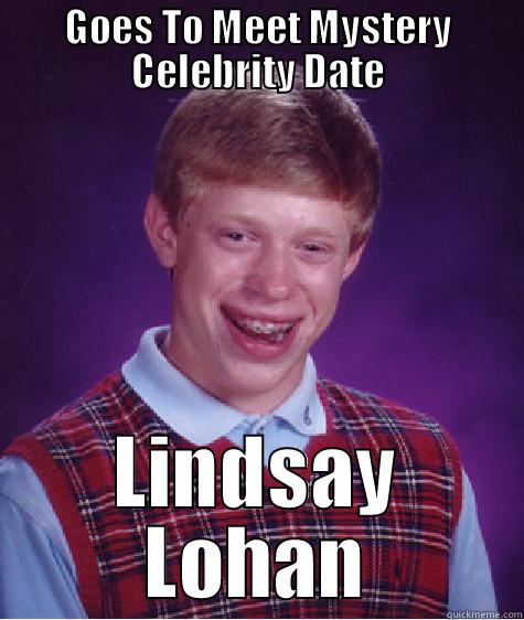 GOES TO MEET MYSTERY CELEBRITY DATE LINDSAY LOHAN Bad Luck Brian