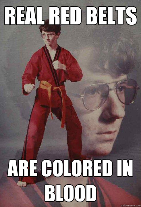 Real red belts   are colored in blood  Karate Kyle