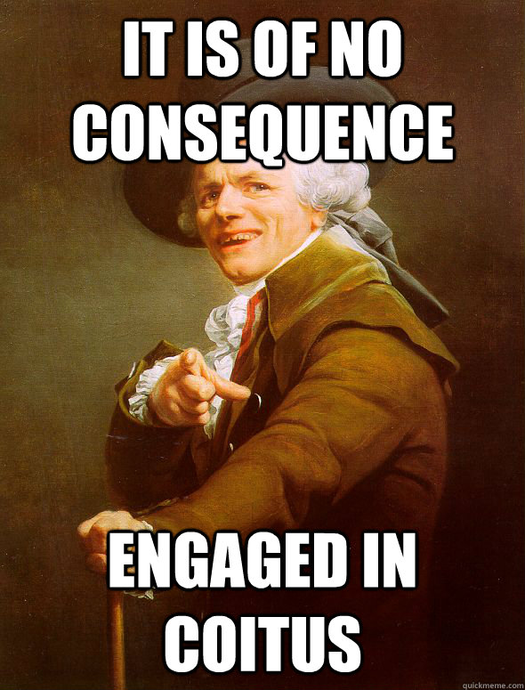 it is of no consequence engaged in coitus  Joseph Ducreux