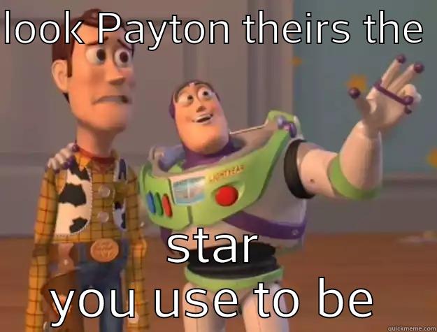 LOOK PAYTON THEIRS THE  STAR YOU USE TO BE Toy Story