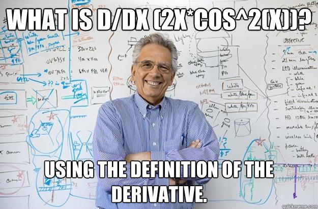 What is d/dx (2x*cos^2(x))? Using the definition of the derivative. - What is d/dx (2x*cos^2(x))? Using the definition of the derivative.  Engineering Professor