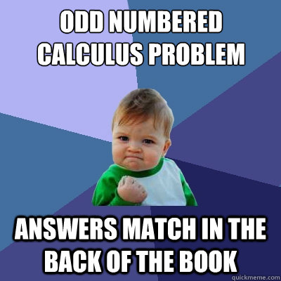 Odd Numbered Calculus Problem Answers Match in the Back of the book - Odd Numbered Calculus Problem Answers Match in the Back of the book  Success Kid