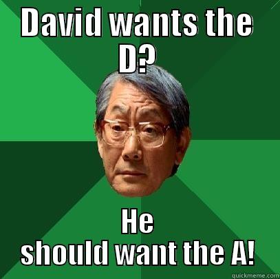 DAVID WANTS THE D? HE SHOULD WANT THE A! High Expectations Asian Father