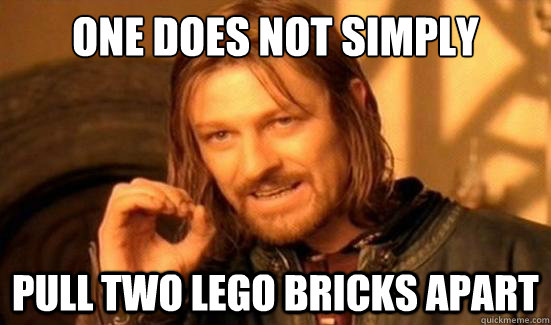 One Does Not Simply pull two lego bricks apart  Boromir