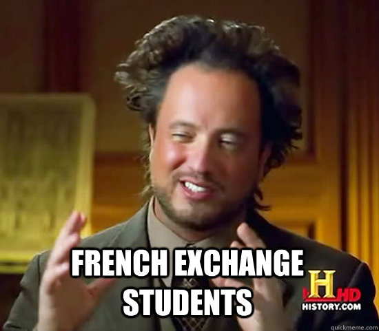  French Exchange Students -  French Exchange Students  Ancient Aliens