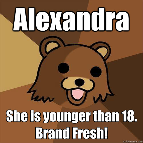 Alexandra She is younger than 18.
Brand Fresh! - Alexandra She is younger than 18.
Brand Fresh!  Pedobear