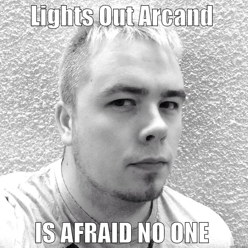 LIGHTS OUT ARCAND IS AFRAID NO ONE Misc