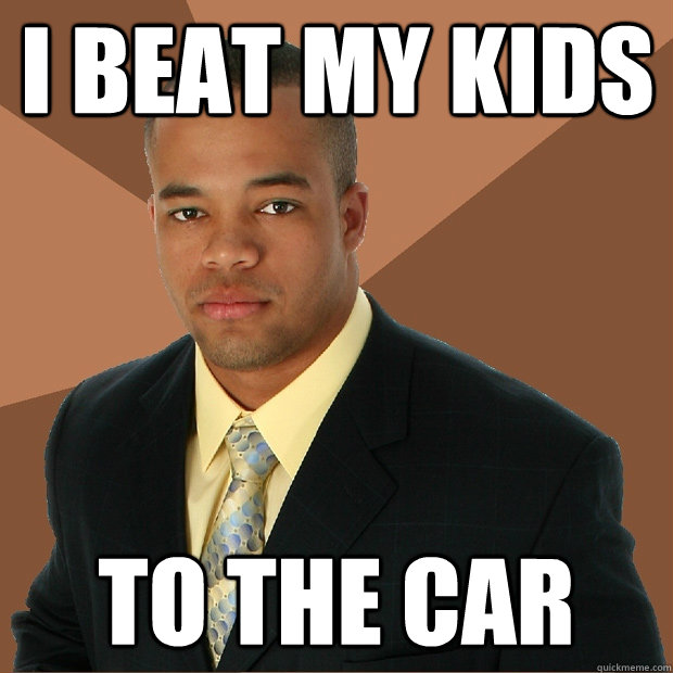 I beat my kids to the car - I beat my kids to the car  Successful Black Man