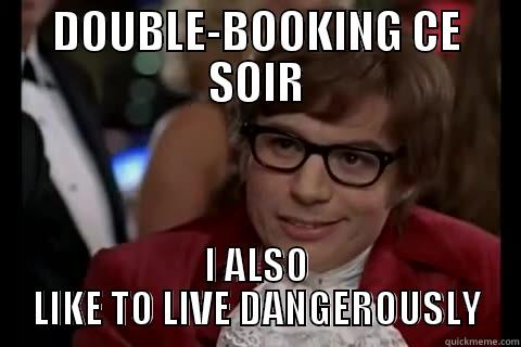 DOUBLE-BOOKING CE SOIR I ALSO LIKE TO LIVE DANGEROUSLY live dangerously 