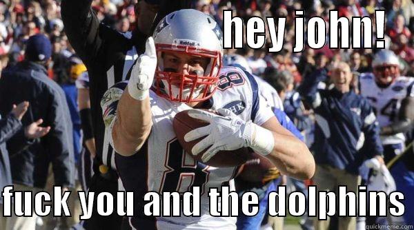                            HEY JOHN!  FUCK YOU AND THE DOLPHINS Misc