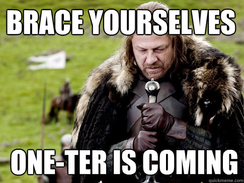 Brace yourselves one-ter is coming  Eddard Stark