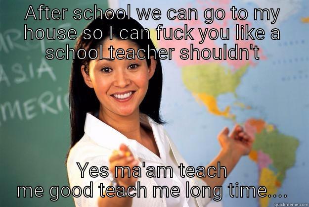 AFTER SCHOOL WE CAN GO TO MY HOUSE SO I CAN FUCK YOU LIKE A SCHOOL TEACHER SHOULDN'T YES MA'AM TEACH ME GOOD TEACH ME LONG TIME.... Unhelpful High School Teacher